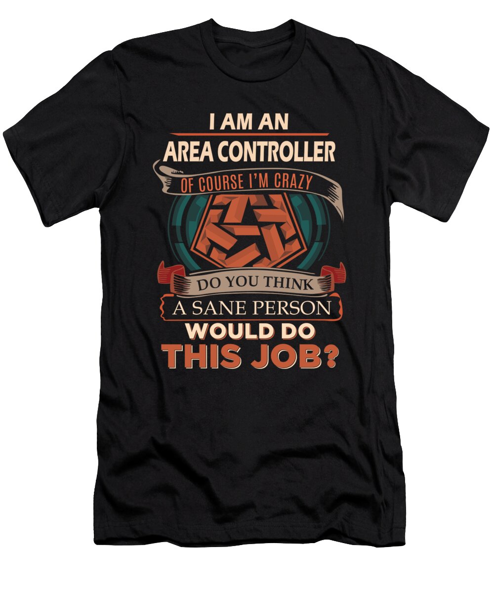 1 Area Controller We Do Precision Job Gift Item Shi Hu Kang T-Shirt
