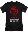 I Would Rather Be in Vr Virtual Reality Gamer Gaming Gift Thomas Larch T-Shirt