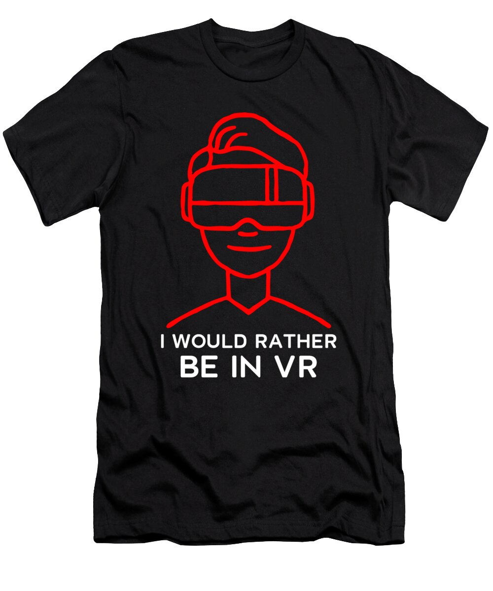 I Would Rather Be in Vr Virtual Reality Gamer Gaming Gift Thomas Larch T-Shirt