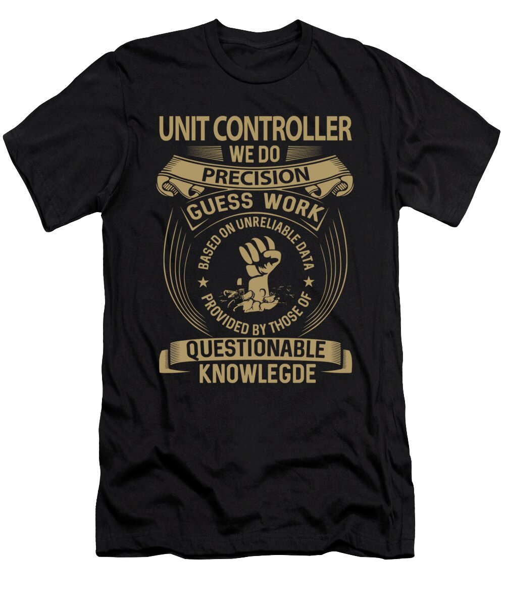 Unit Controller We Do Precision Job Gift Item Shi Hu Kang T-Shirt